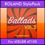 The Greatest Styles By PK Vol. 02  - Ballads Vol. 02 - 60 Styles / Song Styles for ROLAND ATELIER AT100 in STL format