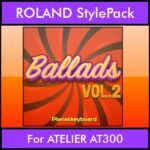 The Greatest Styles By PK Vol. 02  - Ballads Vol. 02 - 60 Styles / Song Styles for ROLAND ATELIER AT300 in STL format