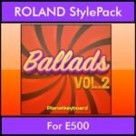 The Greatest Styles By PK Vol. 02  - Ballads Vol. 02 - 60 Styles / Song Styles for ROLAND E500 in STL format