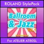 The Greatest Styles By PK Vol. 04  - Ballroom and Jazz Vol. 01 - 60 Styles / Song Styles for ROLAND ATELIER AT80SL in STL format