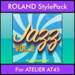 The Greatest Styles By PK Vol. 13  - Jazz Vol. 02 - 60 Styles / Song Styles for ROLAND ATELIER AT45 in STL format